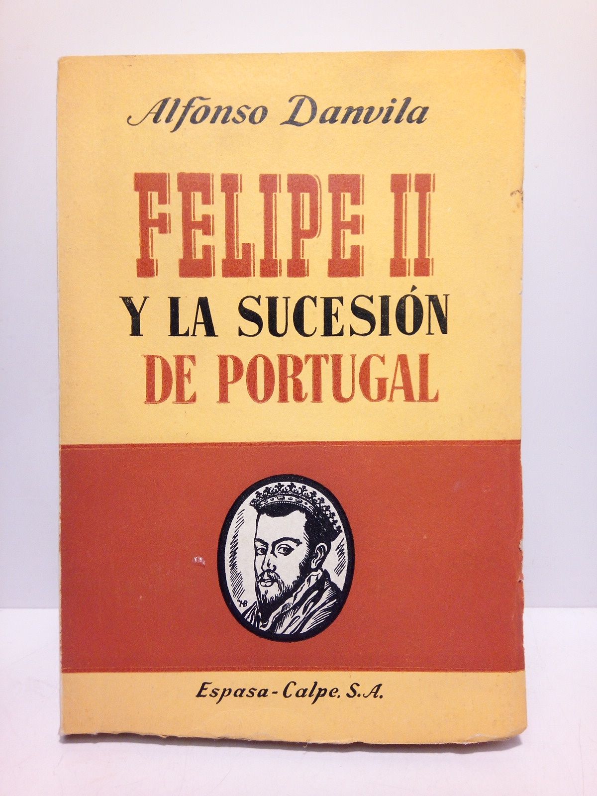 DANVILA, Alfonso - Felipe II y la sucesin de Portugal