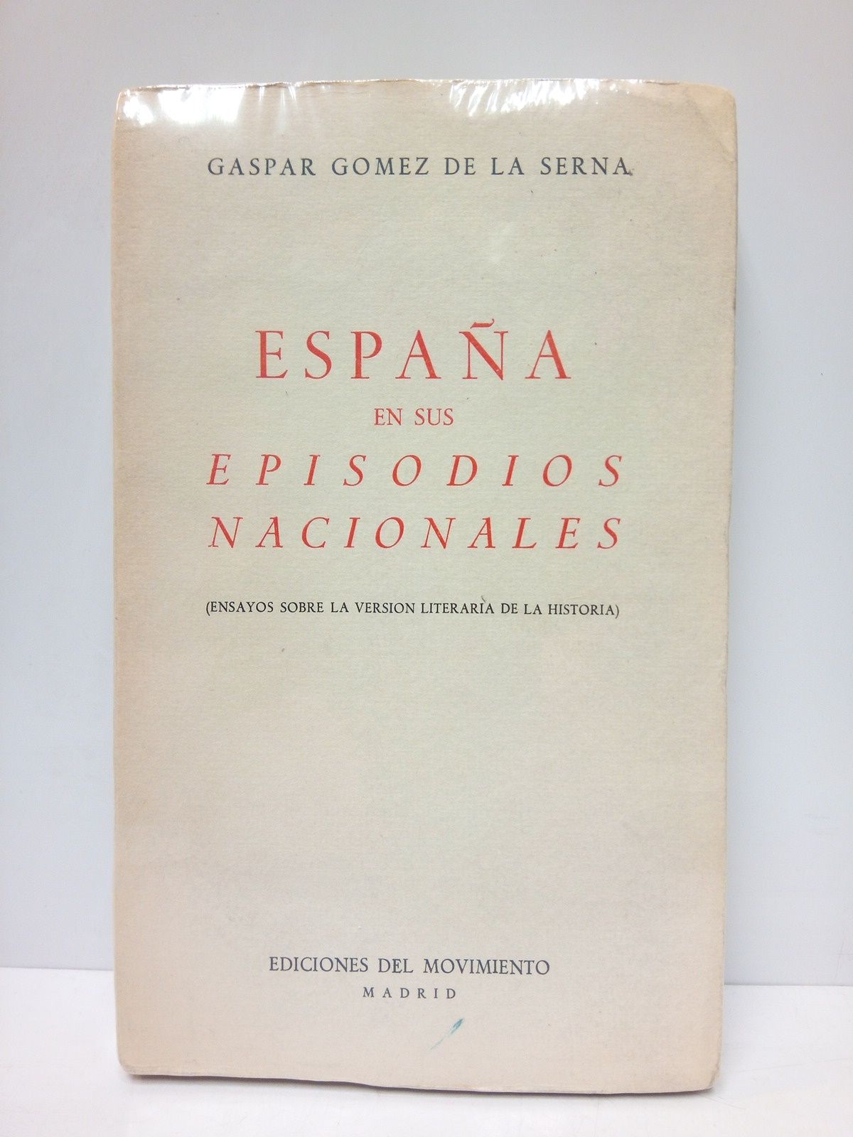 GOMEZ DE LA SERNA, Gaspar - Espaa en sus episodios nacionales. (Ensayos sobre la versin literaria de la Historia)