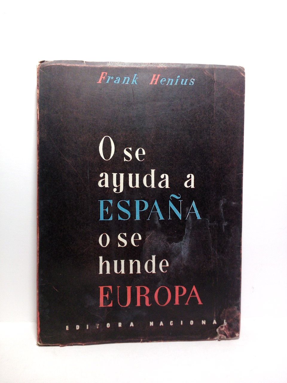 HENIUS, Frank - O se ayuda a Espaa o se hunde Europa