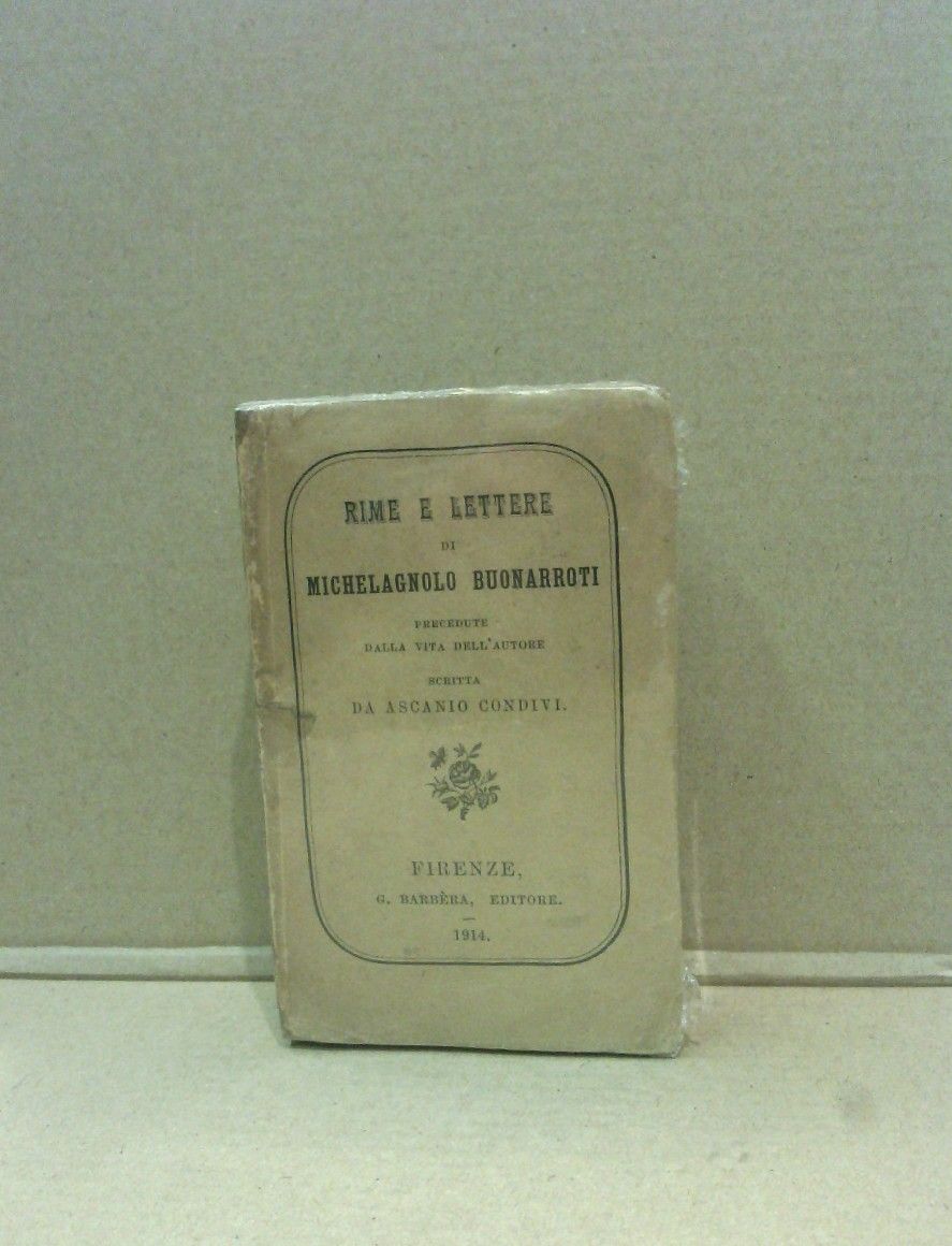 BUONARROTI, Michelagnolo - Rime e lettere di Michelagnolo Buonarroti /  Precedute dalla vita dell'autore scritta da Ascanio Condivi