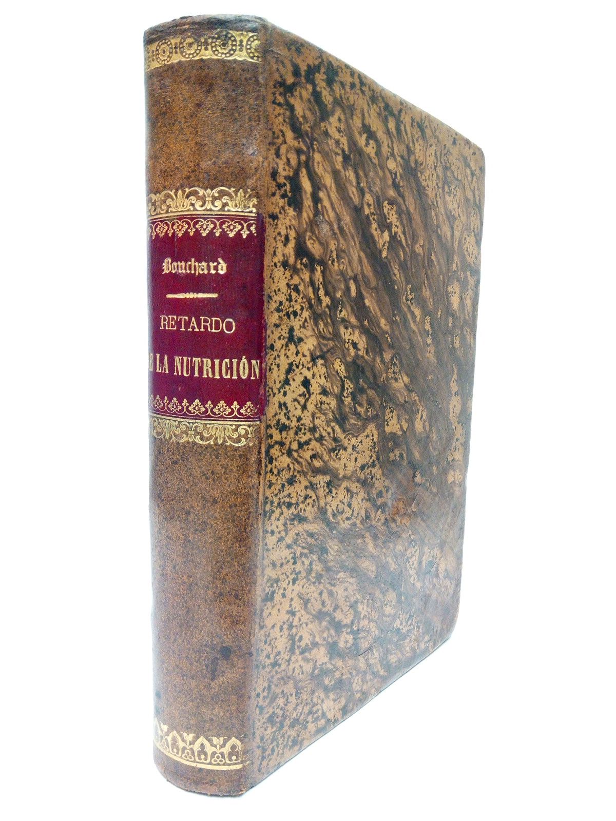 BOUCHARD, Ch. - Lecciones sobre las enfermedades por Retardo de la nutricin dadas en la Facultad de Medicina de Pars durante el ao 1879  1880 /  Recogidas y publicadas por el Dr. H. Fremy; traducidas al castellano, por D. Luis Ortega Morejn