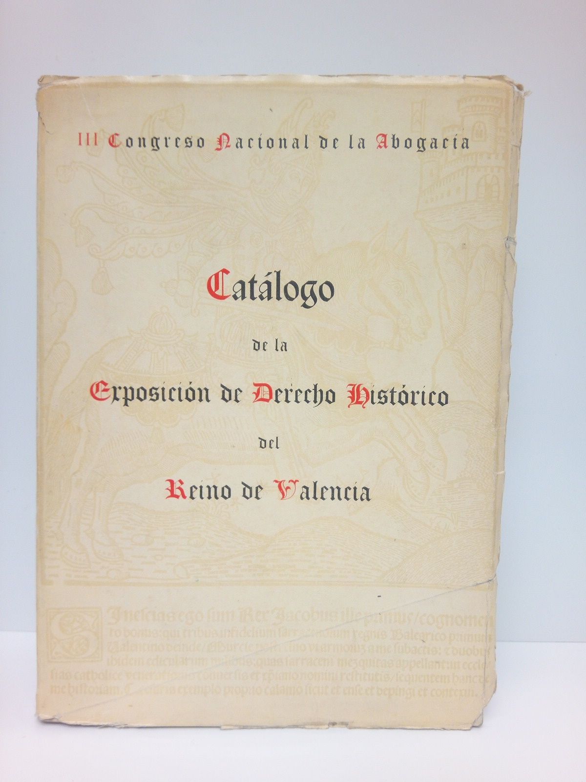 III CONGRESO NACIONAL DE LA ABOGACIA - Catlogo de la Exposicin de Derecho Histrico del Reino de Valencia /  Prlogo de Francisco Sintes y Obrador (Director General de Archivos y Bibliotecas)