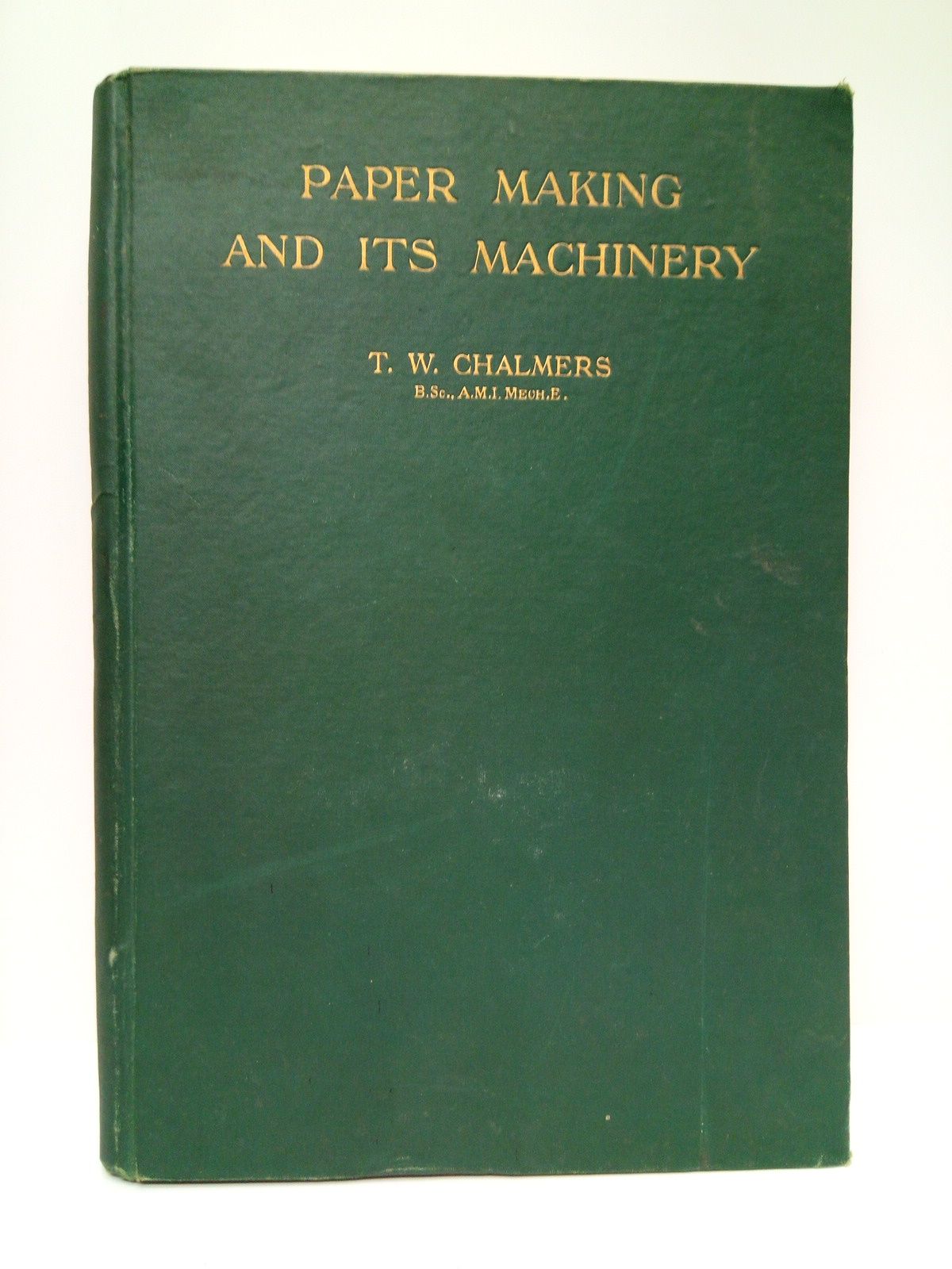 CHALMERS, T. W. - Paper Making and its Machinery: Including chapters on the tub sizing of paper, the coating and finishing of art paper and the coating of photogrphic paper. (The Engineer Series)