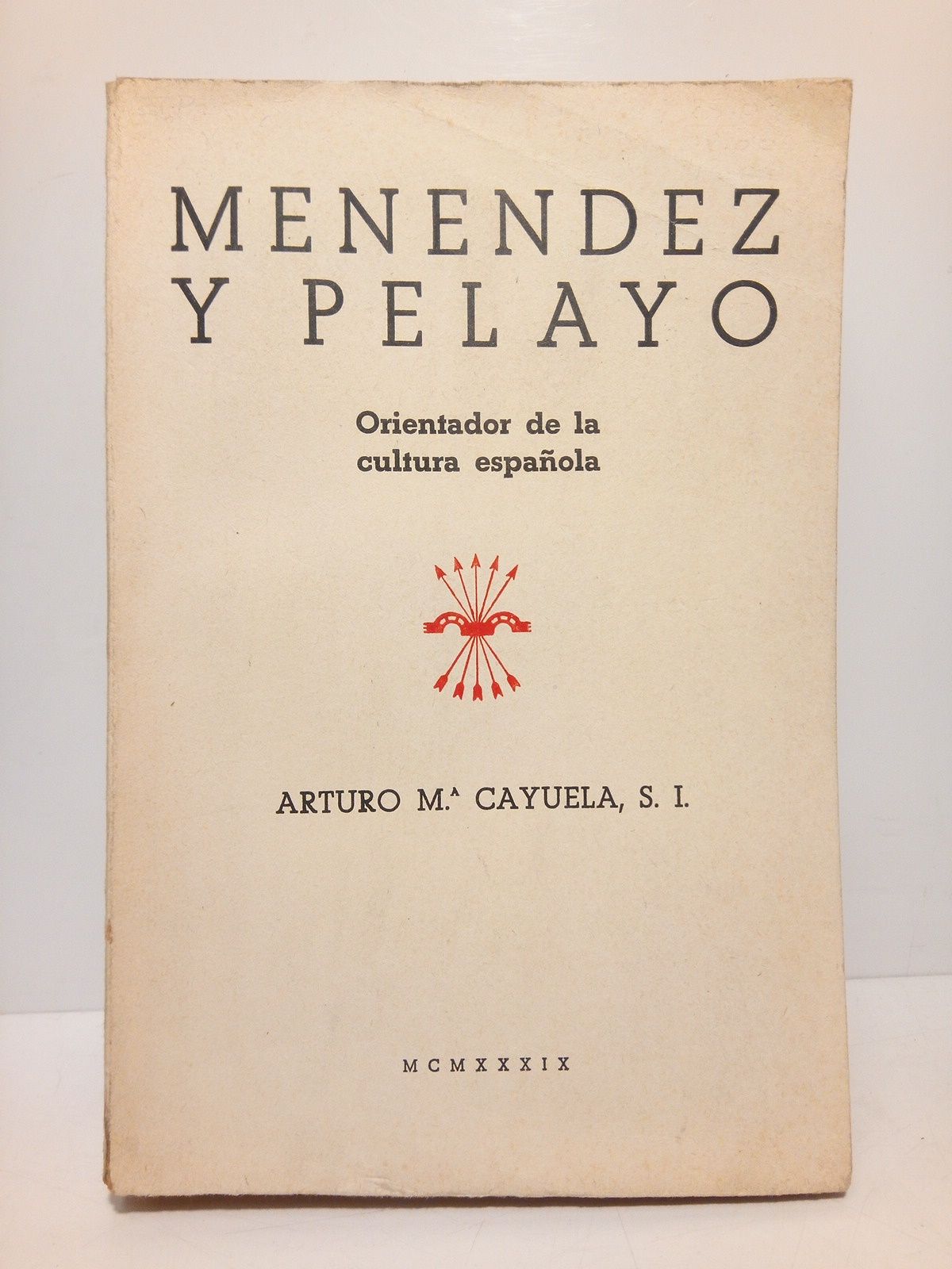 CAYUELA, Arturo M., S.I. - Menndez y Pelayo, orientador de la cultura espaola: Coleccin sistematizada de pasajes de inters general, entresacados de 43 obras del maestro, con preliminares, notas e ndices