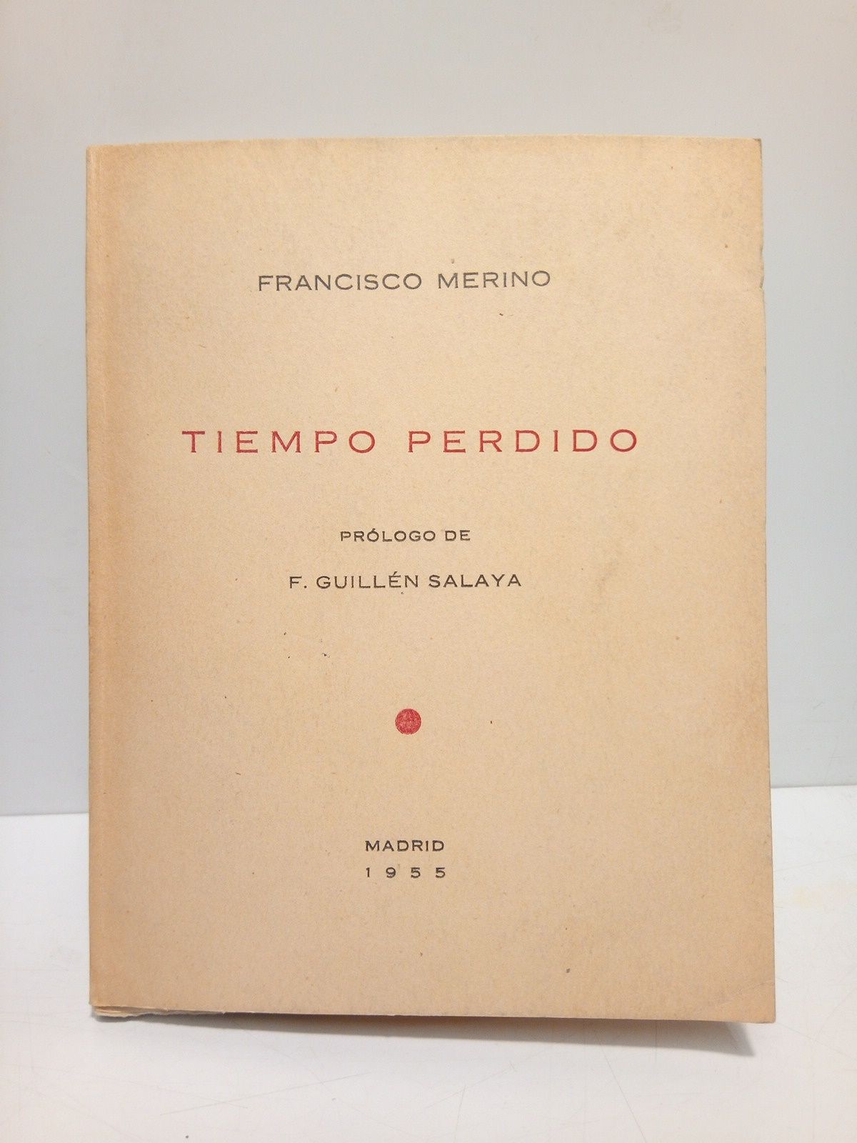 MERINO, Francisco - Tiempo perdido [Poesas] /  [Con un carioso] Prlogo de F. Guilln Salaya