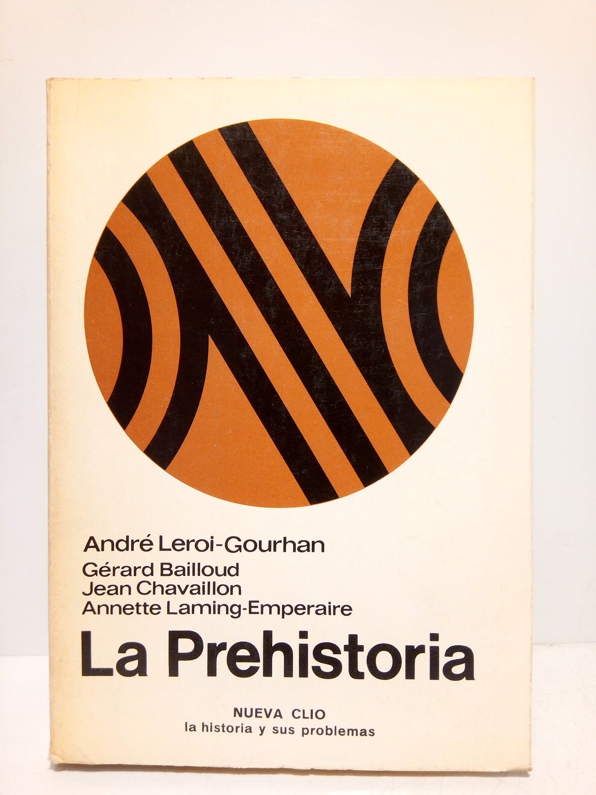 LEROI-GOURHAN, Andr; Grard Bailloud; Jean Chavaillon y Anette Laming-Emperaire - La Prehistoria /  Colaboran: Hlne Balfet, Claude Baudez, Michel Brezillon, Nicole Chavaillon y Arlette Leroi-Gourhan
