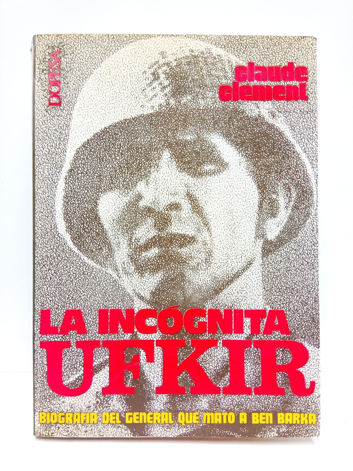 CLEMENT, Claude - La incgnita Ufkir: Biografa del general que asesin a Ben Barka