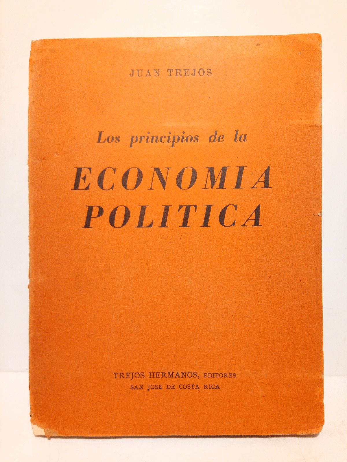 TREJOS, Juan - Los principios de la economa poltica: Ensayo sobre el fundamento psicolgico de esta ciencia /  Prol. de D. Toms Soley Gell