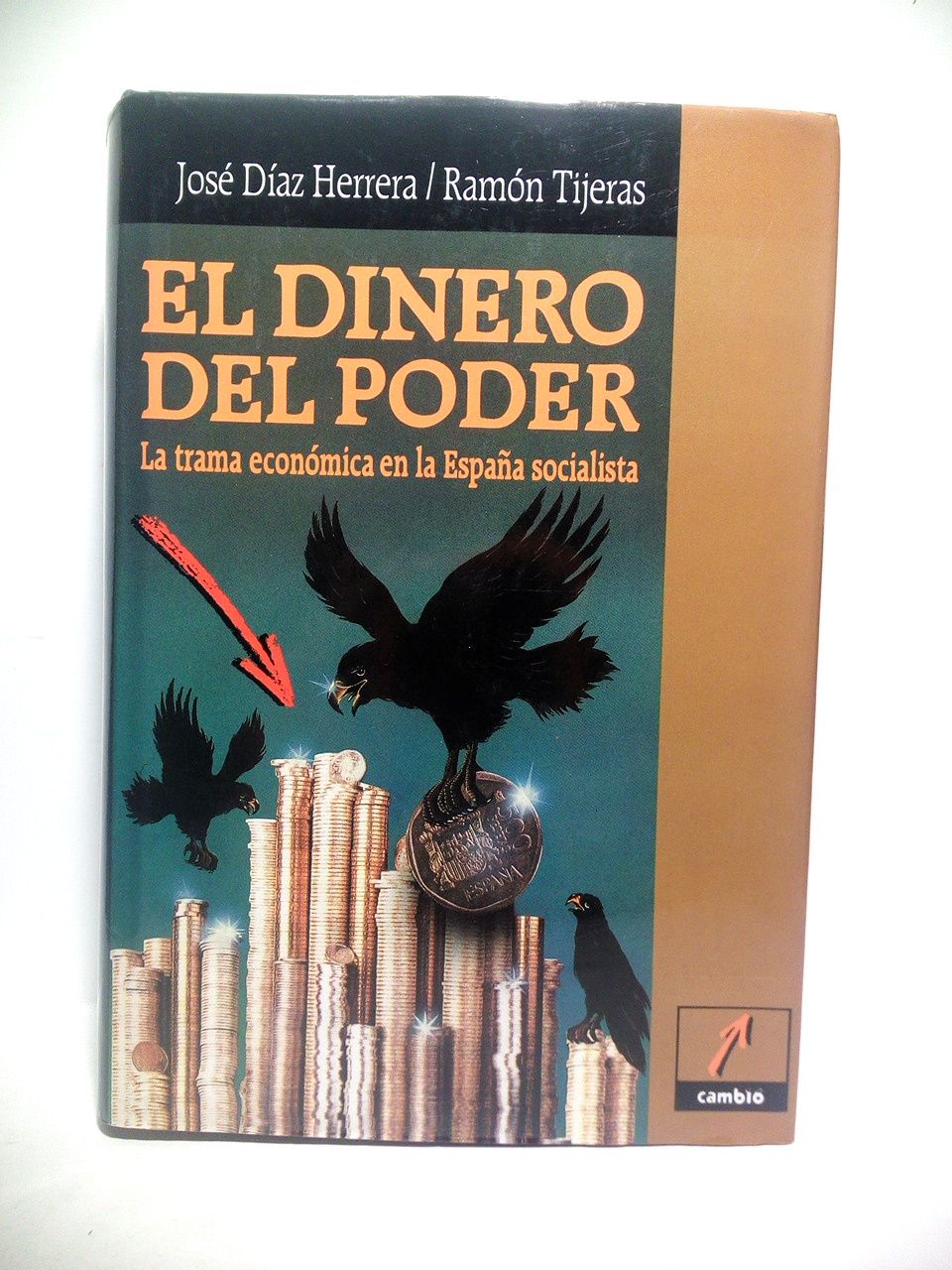 DIAZ HERRERA, Jos; y Ramn Tijeras - El dinero del poder: La trama econmica en la Espaa soocialista