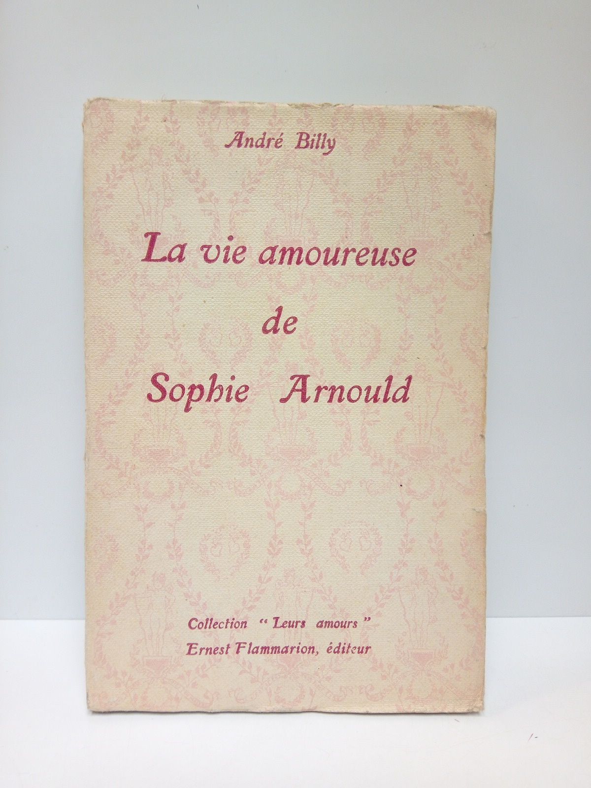 BILLY, Andr - La vie amoureuse de Sophie Arnould (avec des documents indits)