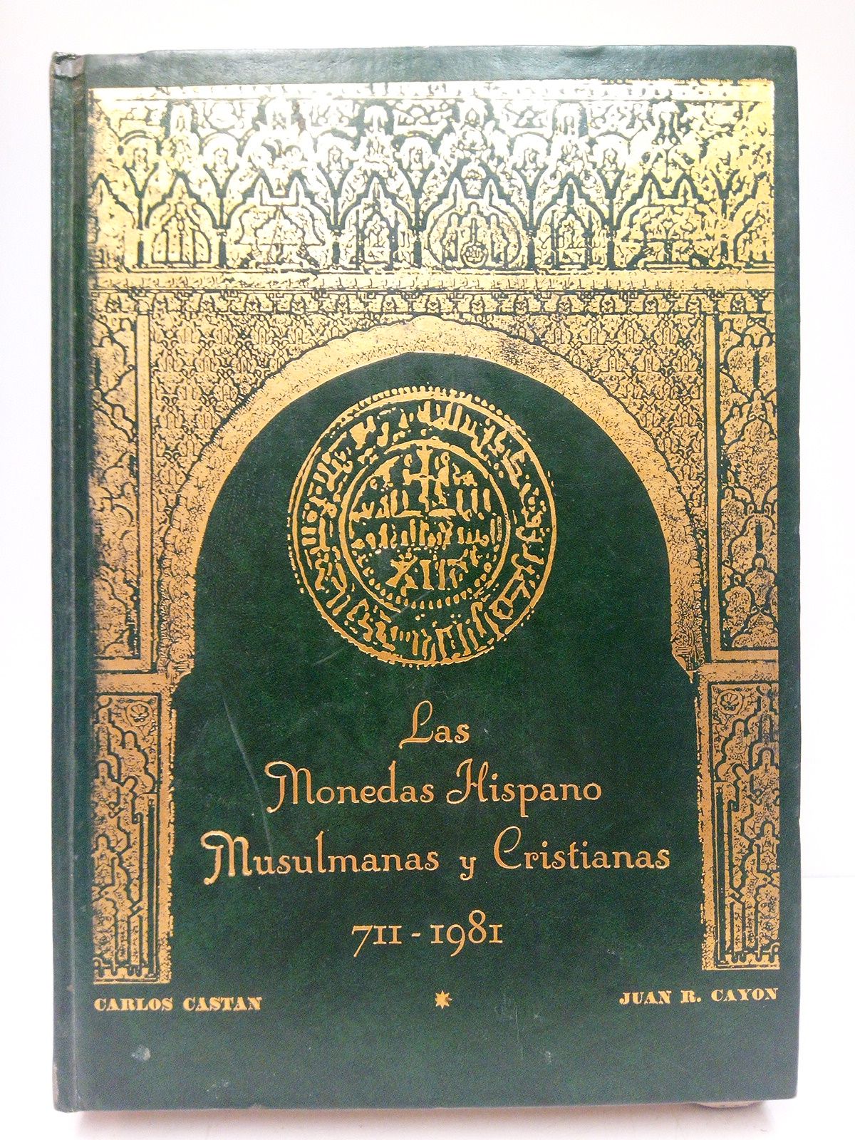 CASTAN, C. y J. R. Cayn - Las Monedas Hispano Musulmanas y Cristianas. 711-1981