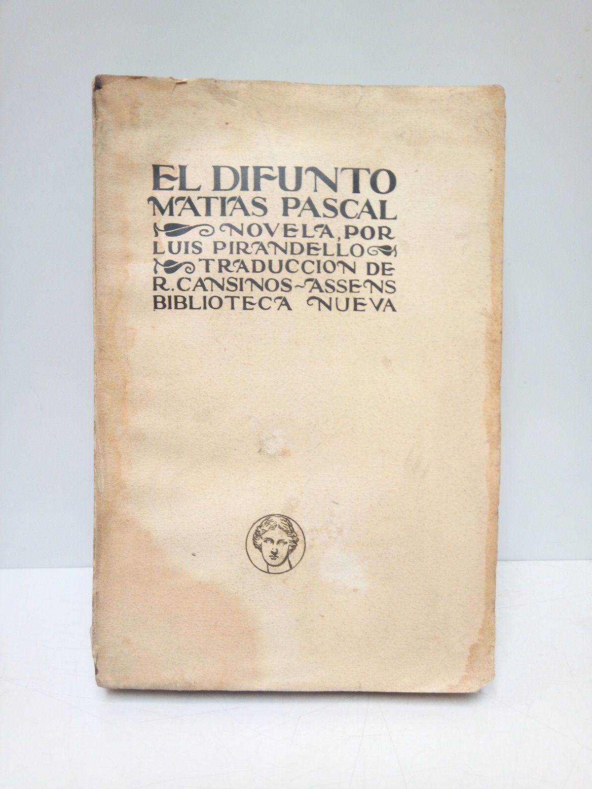 PIRANDELLO, Luis - El difunto Matas Pascal /  Versin castellana de R. Cansinos-Assens