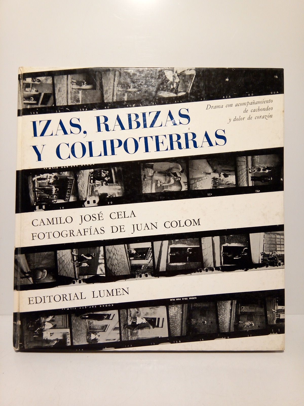 CELA, Camilo Jos - Izas, Rabizas y Colipoterras: Drama con acompaamiento de cachondeo y dolor de corazn /  Fotografas de Juan Colom