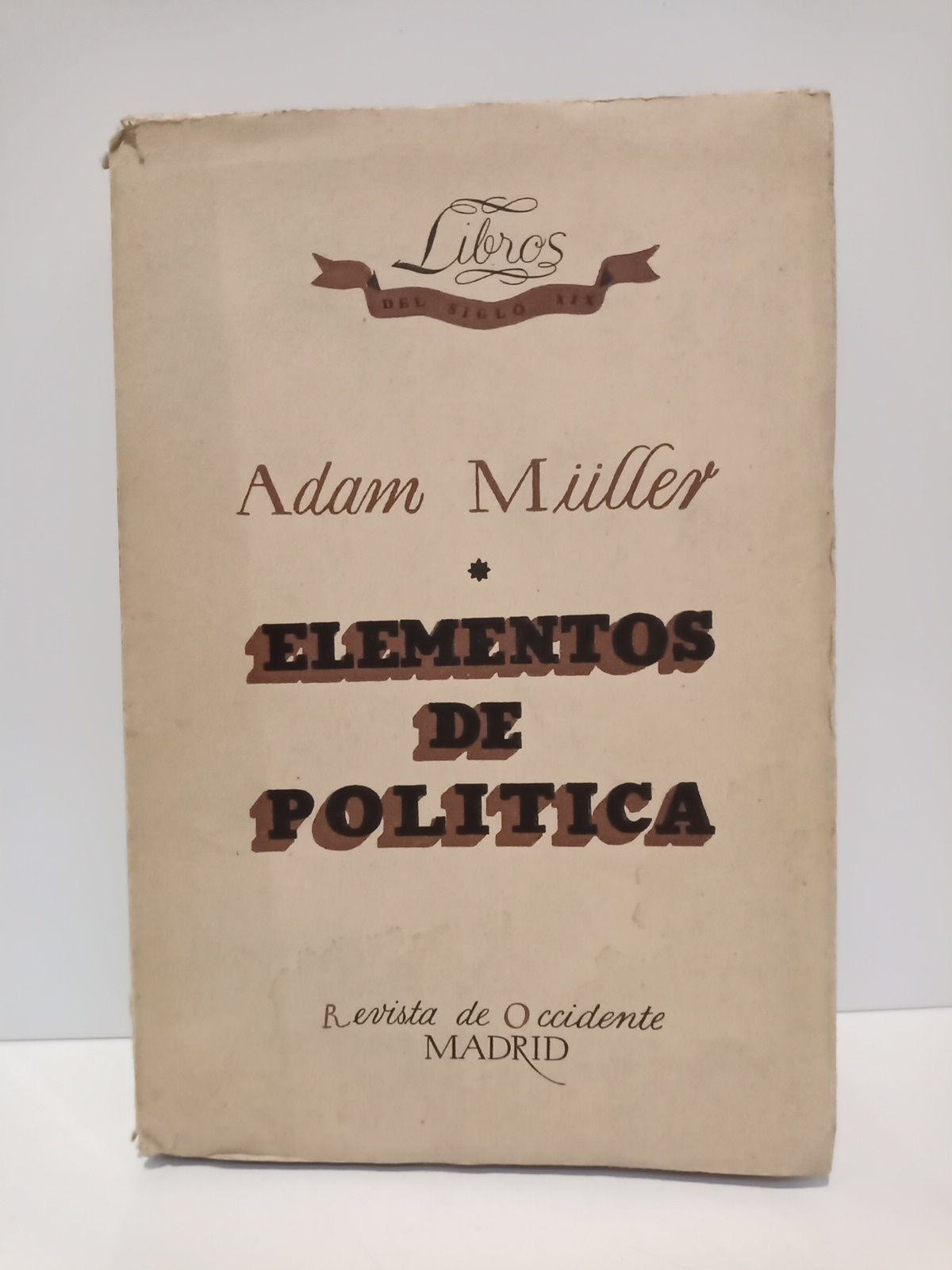 MLLER, Adam - Elementos de poltica: Lecciones dadas en Dresden en el Invierno de 1808-1809 /  Traduc. del alemn, por E. Imaz; portada de Amster