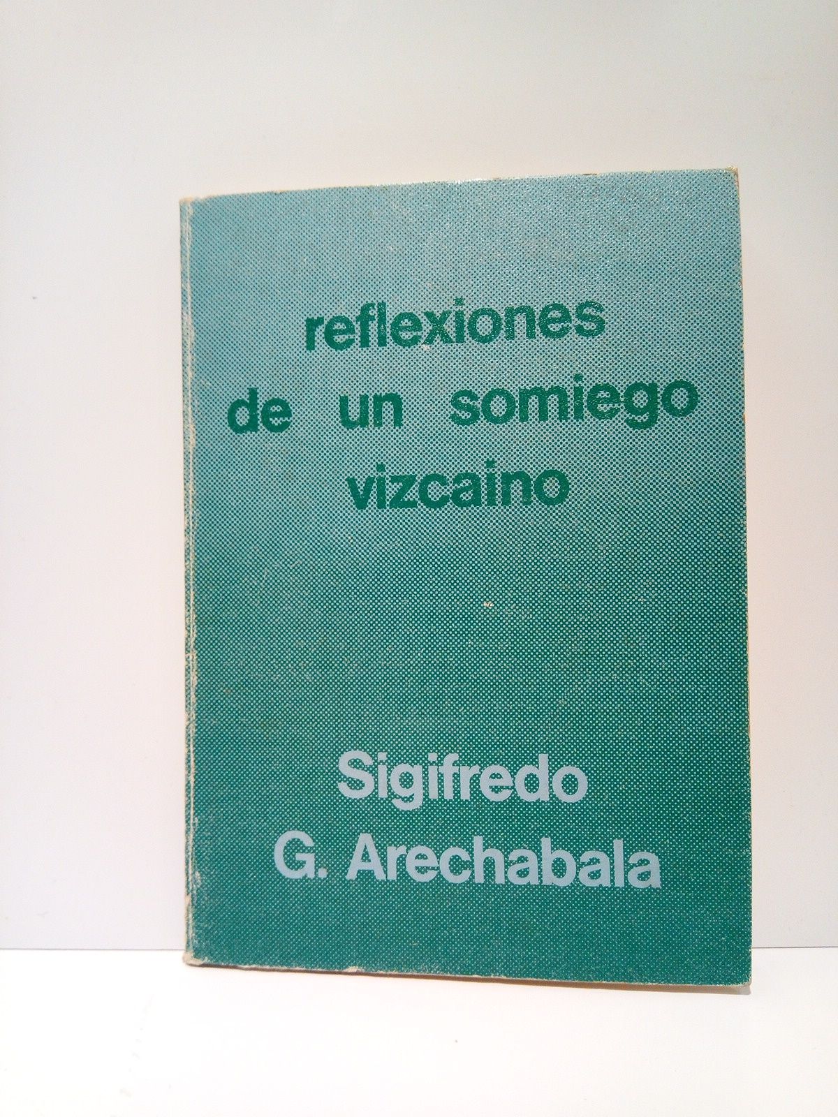 GUTIERREZ ARECHABALA, Sigifredo - Reflexiones de un somiego vizcano