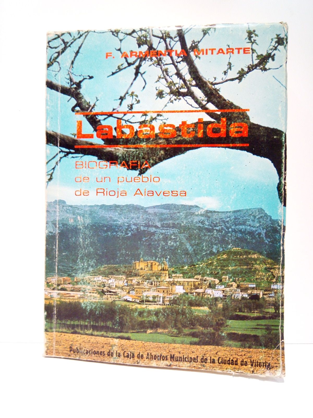 ARMENTIA MITARTE, Francisco - Labastida: Biografa de un pueblo de la Rioja Alavesa