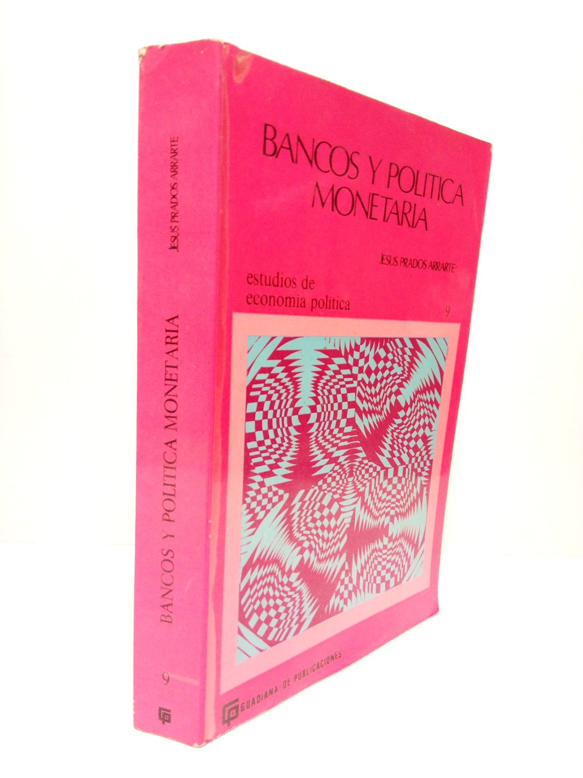 PRADOS ARRARTE, Jess - Bancos y Poltica Monetaria con especial referencia a la organizacin bancaria y poltica monetaria de Espaa