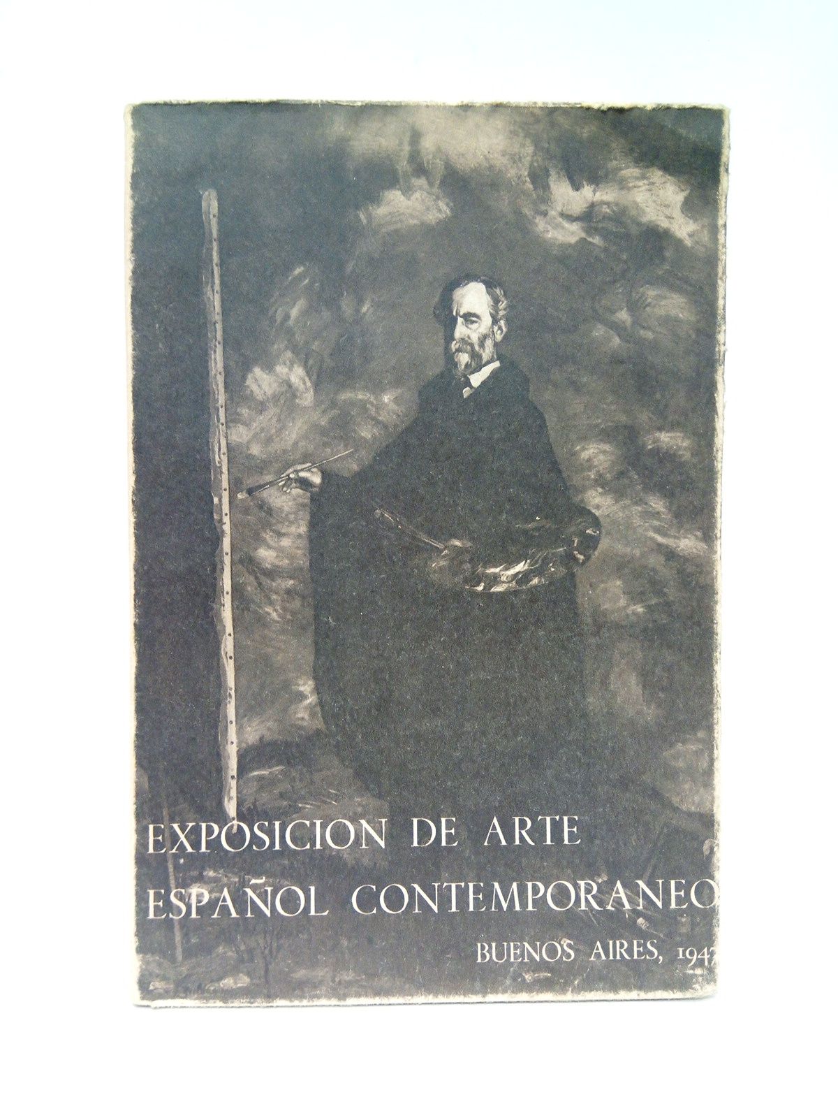 EXPOSICION... - Exposicin de Arte Espaol Contemporneo: Pintura y escultura (Buenos Aires 1947) / [Presentacin, por] El Marqus de Lozoya