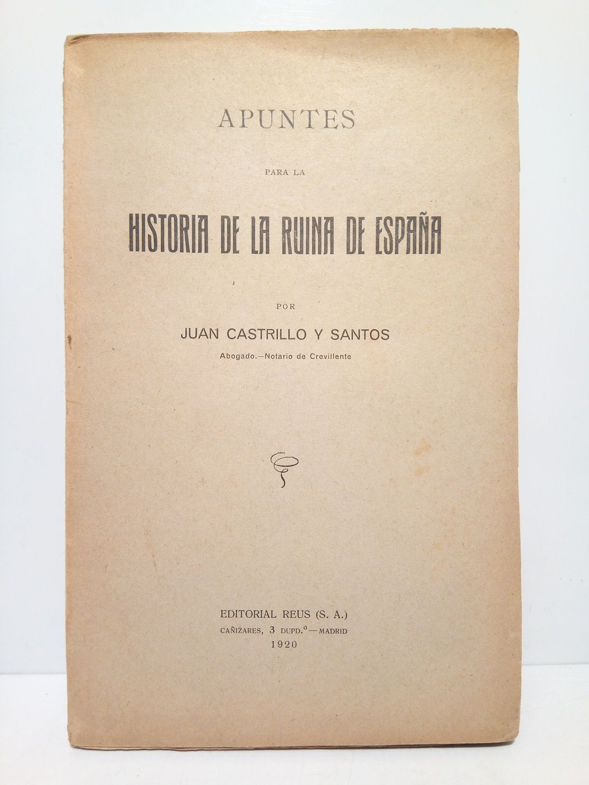 CASTRILLO Y SANTOS, Juan - Apuntes para la historia de la ruina de Espaa
