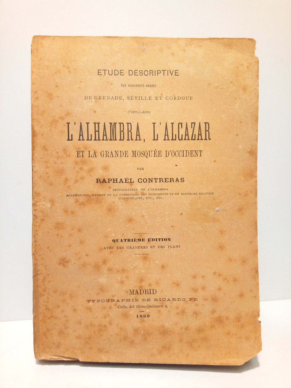 CONTRERAS, Raphael - Etude descriptive des monuments arabes de Grenade, Sville et Cordoue, c'est--dire: L'ALHAMBRA, L'ALCAZAR et la GRANDE MOSQUEE D'OCCIDENT