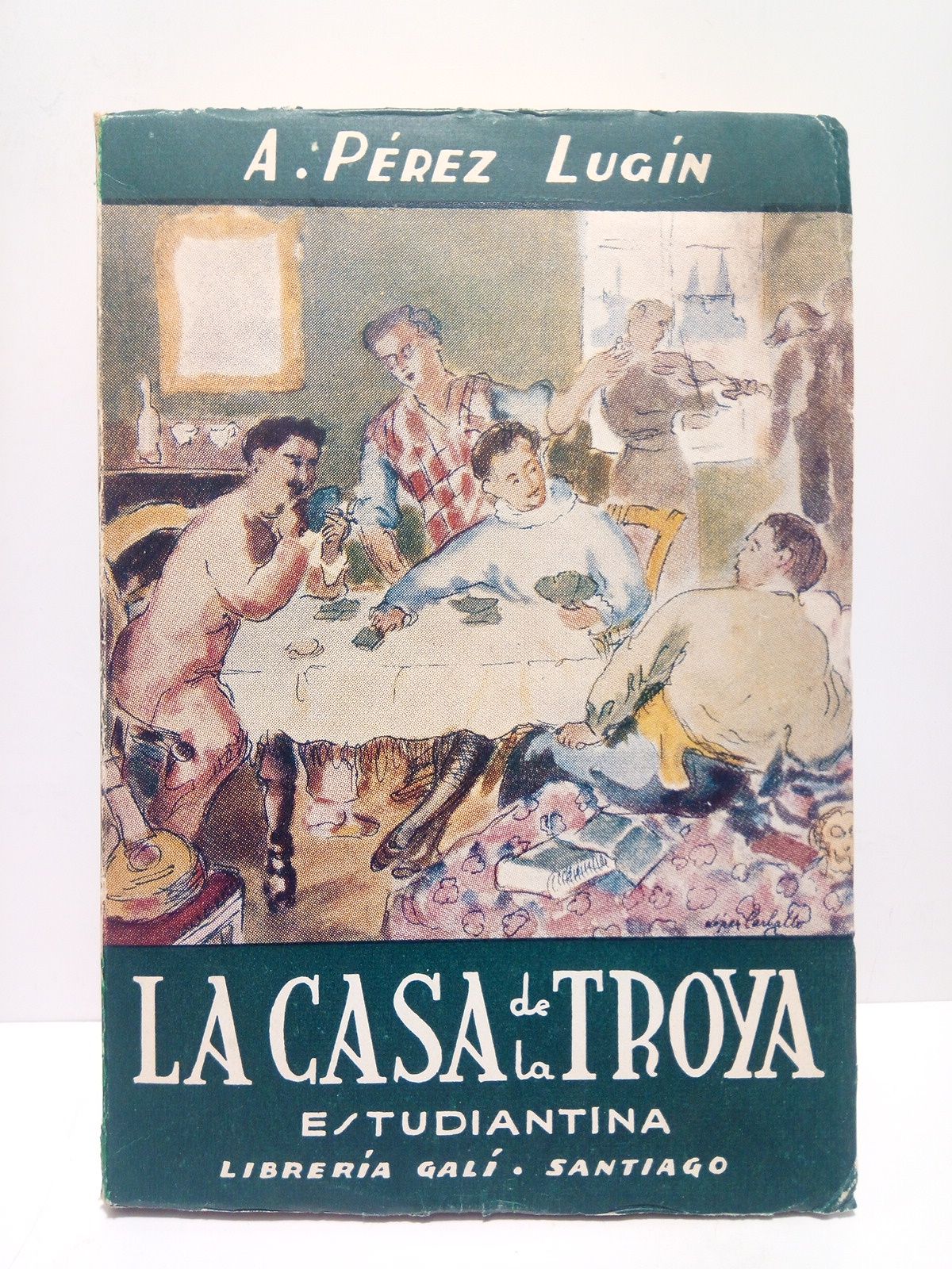 PEREZ LUGIN, Alejandro - La casa de la Troya (Estudiantina). Obra premiada por la Real Academia Espaola