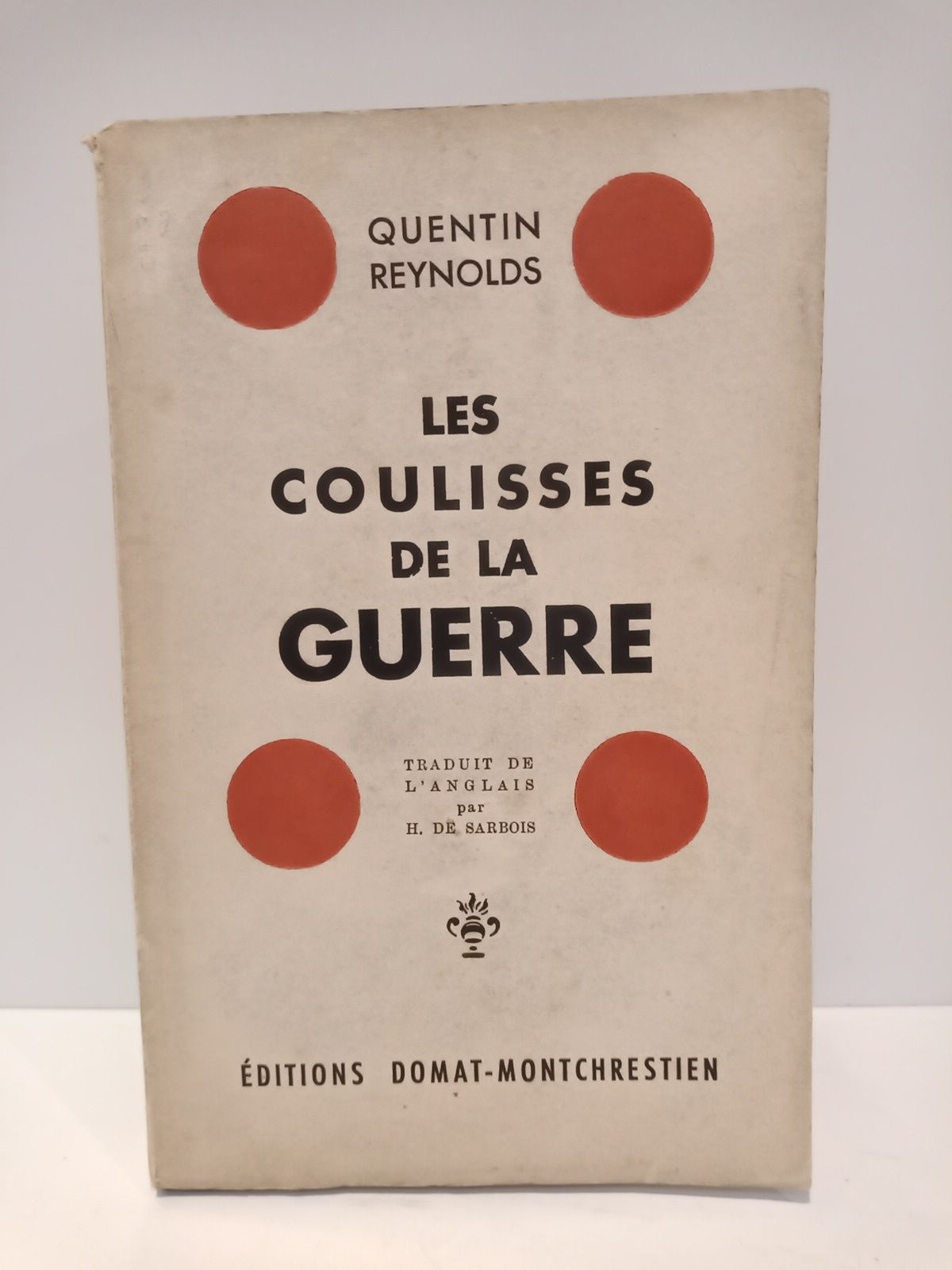 REYNOLDS, Quentin - Les coulisses de la guerre /  Traduit de l'anglais par H. de Sarbois