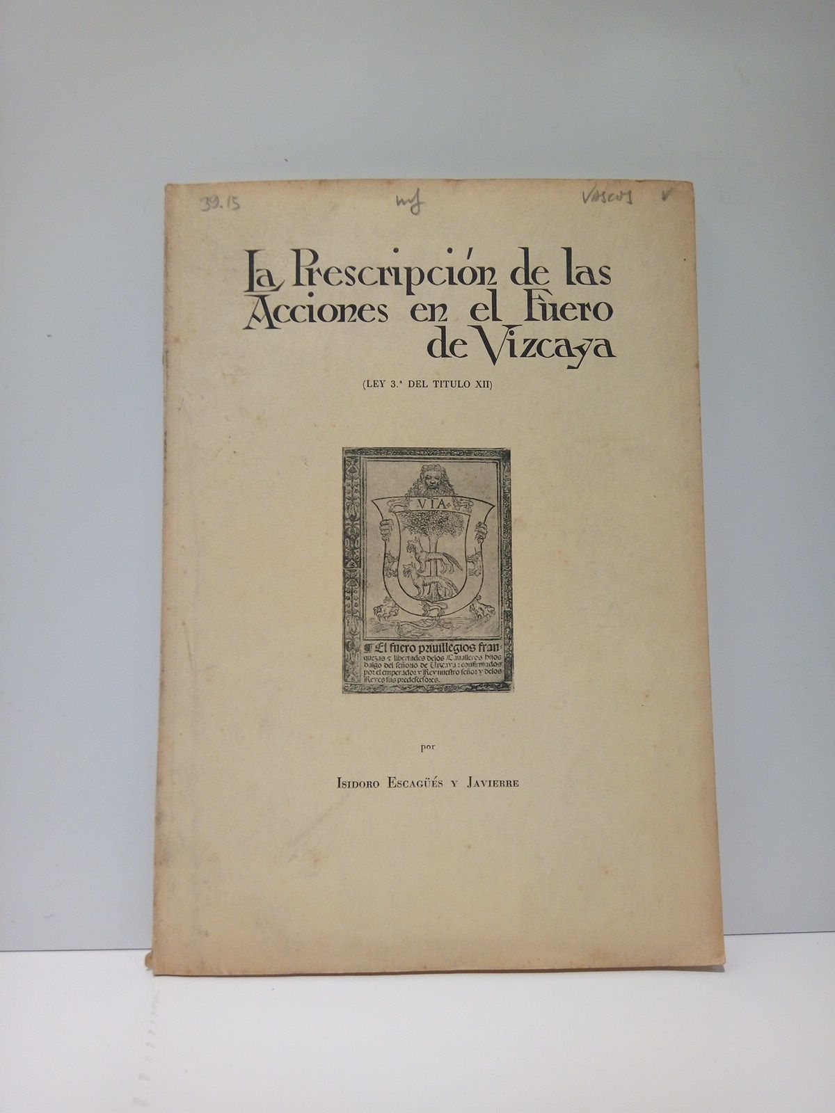 ESCAGUES Y JAVIERRE, Isidoro - La Prescripcin de las Acciones en el Fuero de Vizcaya. (Ley 3 del Ttulo XII)