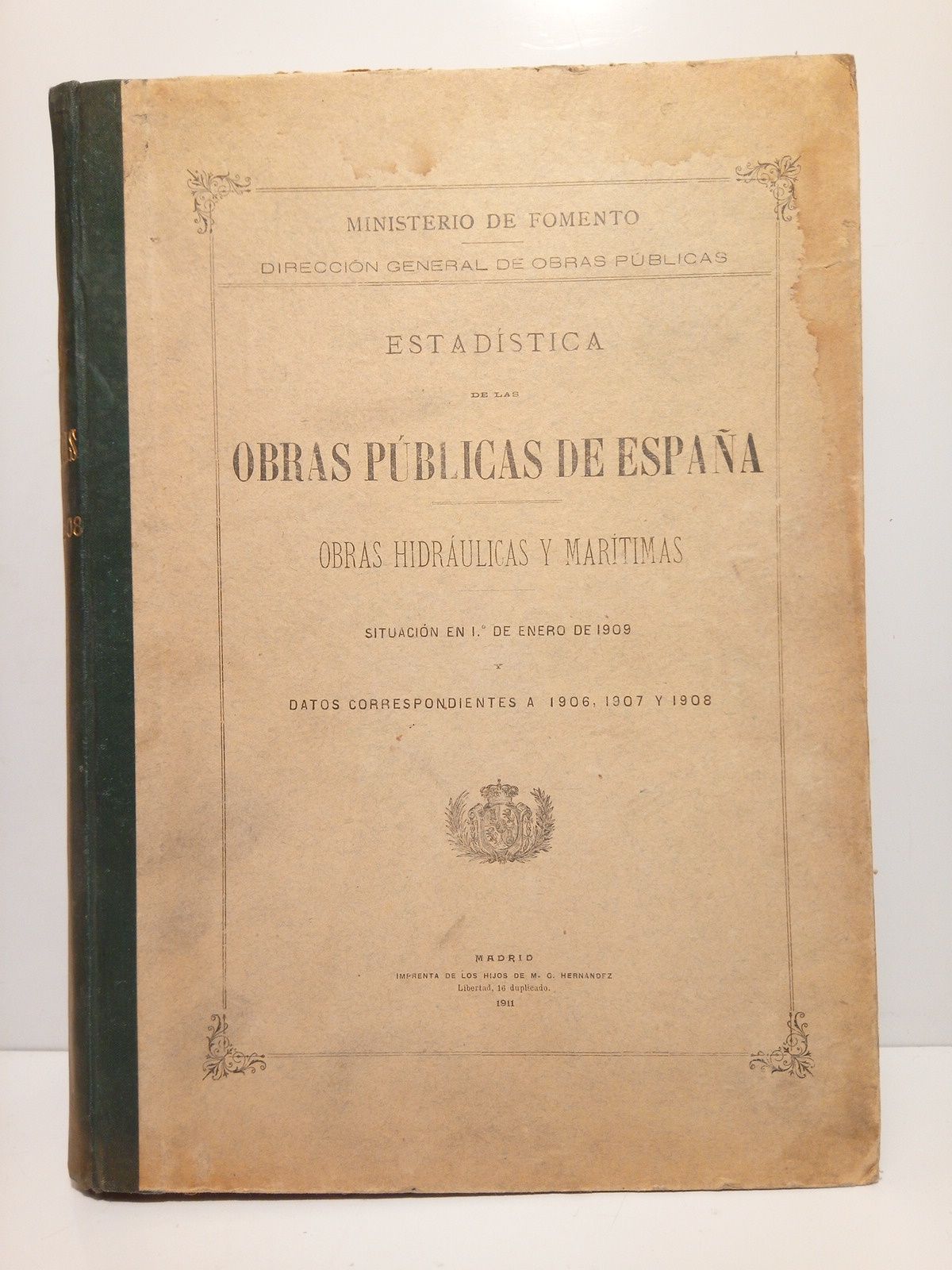 MINISTERIO DE FOMENTO. Direccin General de Obras Pblicas - Estadstica de las obras pblicas en Espaa: Obras Hidrulicas y Martimas. Situacin en 1 de enero de 1909 y datos correspondientes a 1906, 1907 y 1908