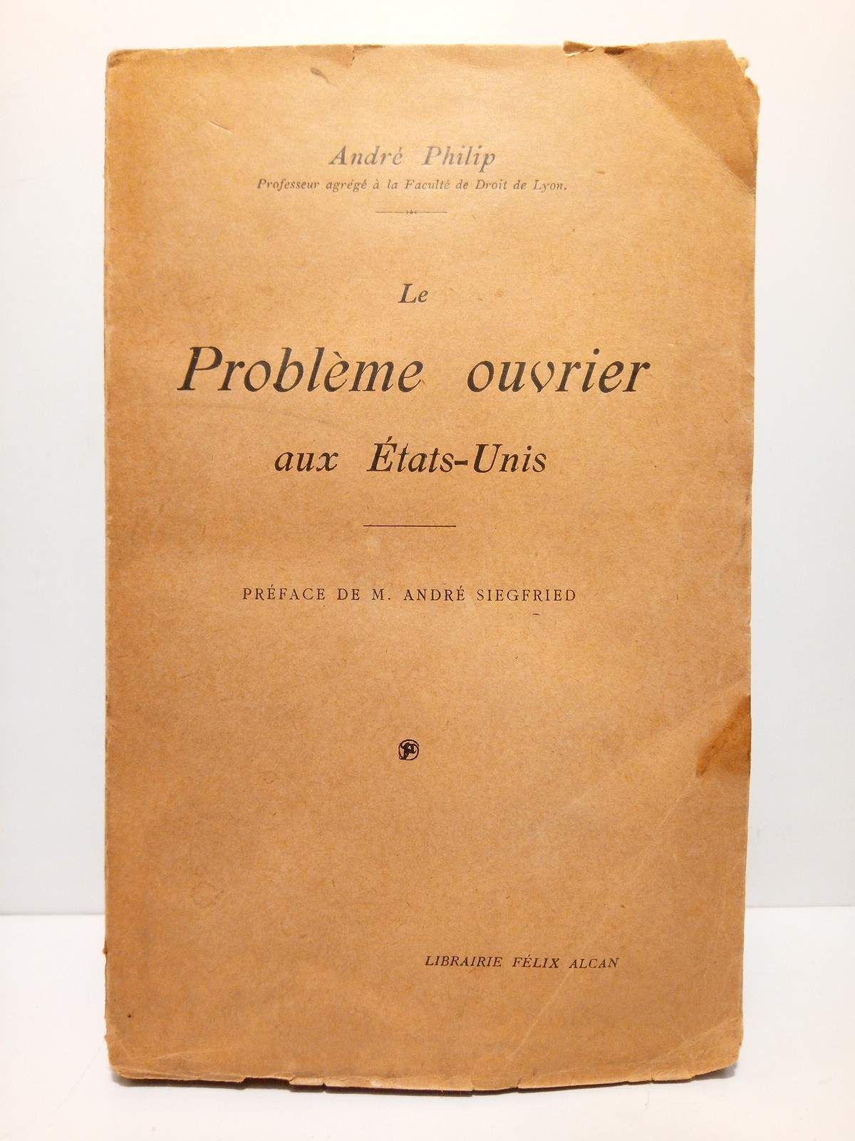 PHILIP, Andr - Le problme ouvrier aux Etats-Unis /  Prface de M. Andr Siegfried