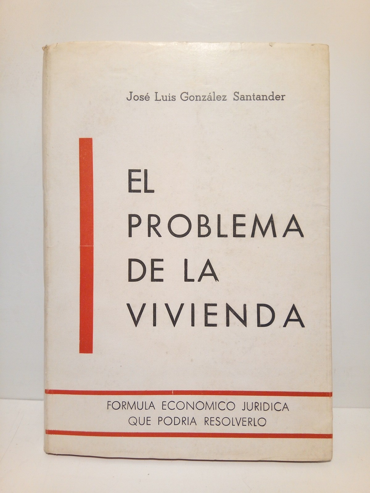 GONZALEZ SANTANDER, Jos Luis - El problema de la vivienda: Frmula econmica jurdica que podra resolverlo /  Presentacin de Jos Antonio Elola Olaso; prlogo de Pascual Marn Prez