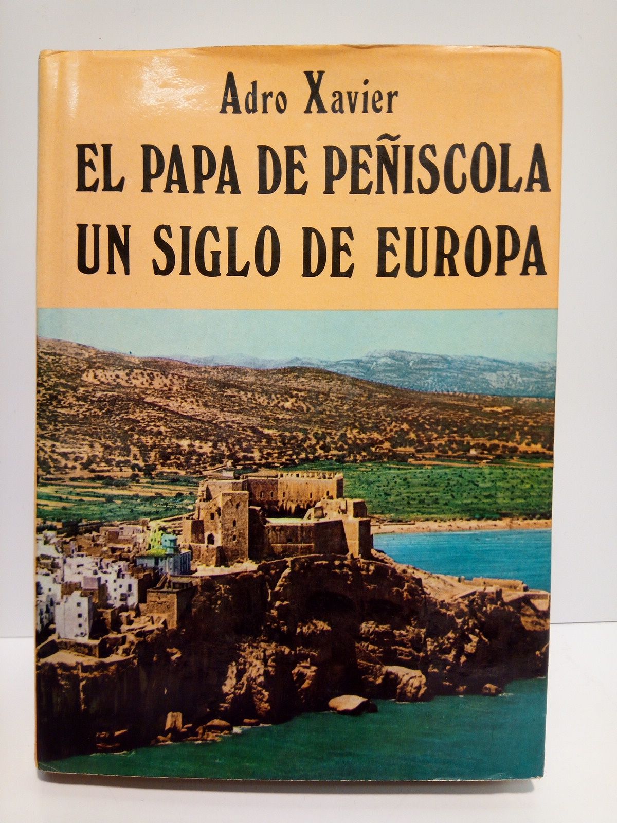XAVIER, Adro - El Papa de Pescola: Un siglo de Europa