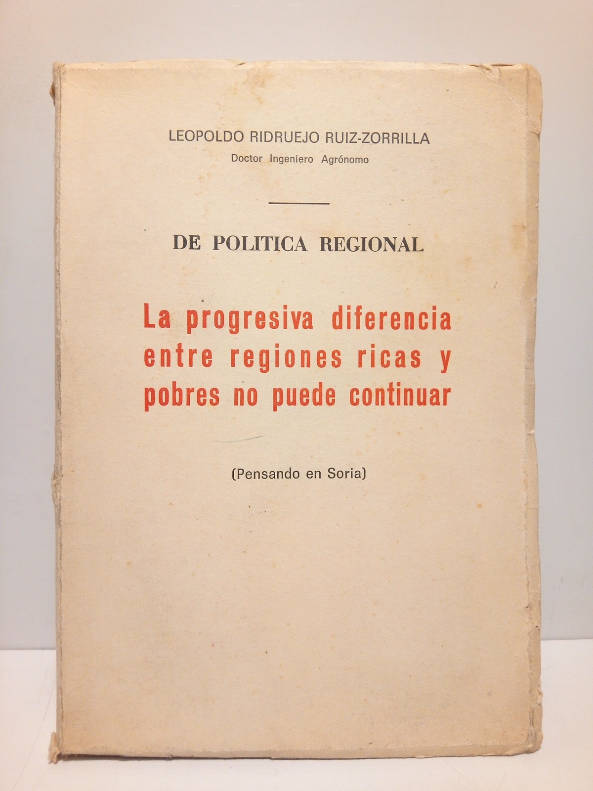 RIDRUEJO RUIZ-ZORRILLA, Leopoldo - La progresiva diferencia entre regiones ricas y pobres no puede continuar: Pensando en Soria