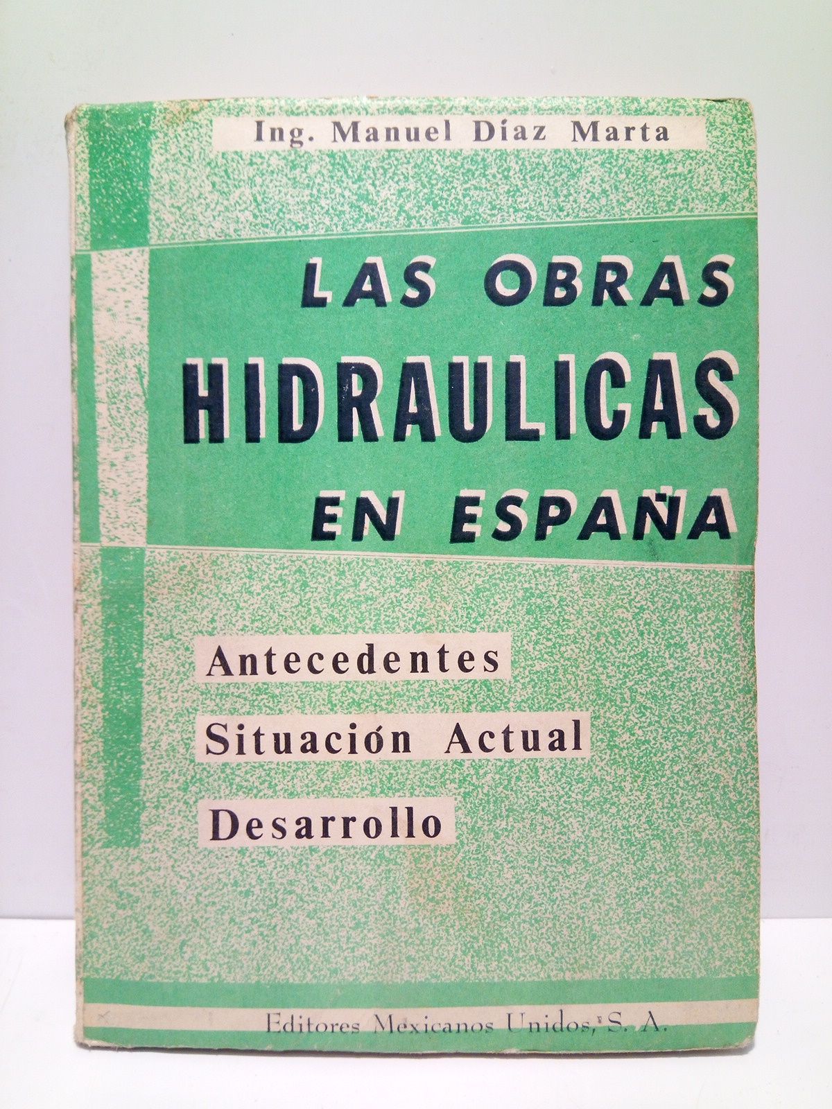 DIAZ MARTA, Manuel - Las obras hidrulicas en Espaa: Antecedentes, situacin actual, desarrollo. (Datos y comentarios)