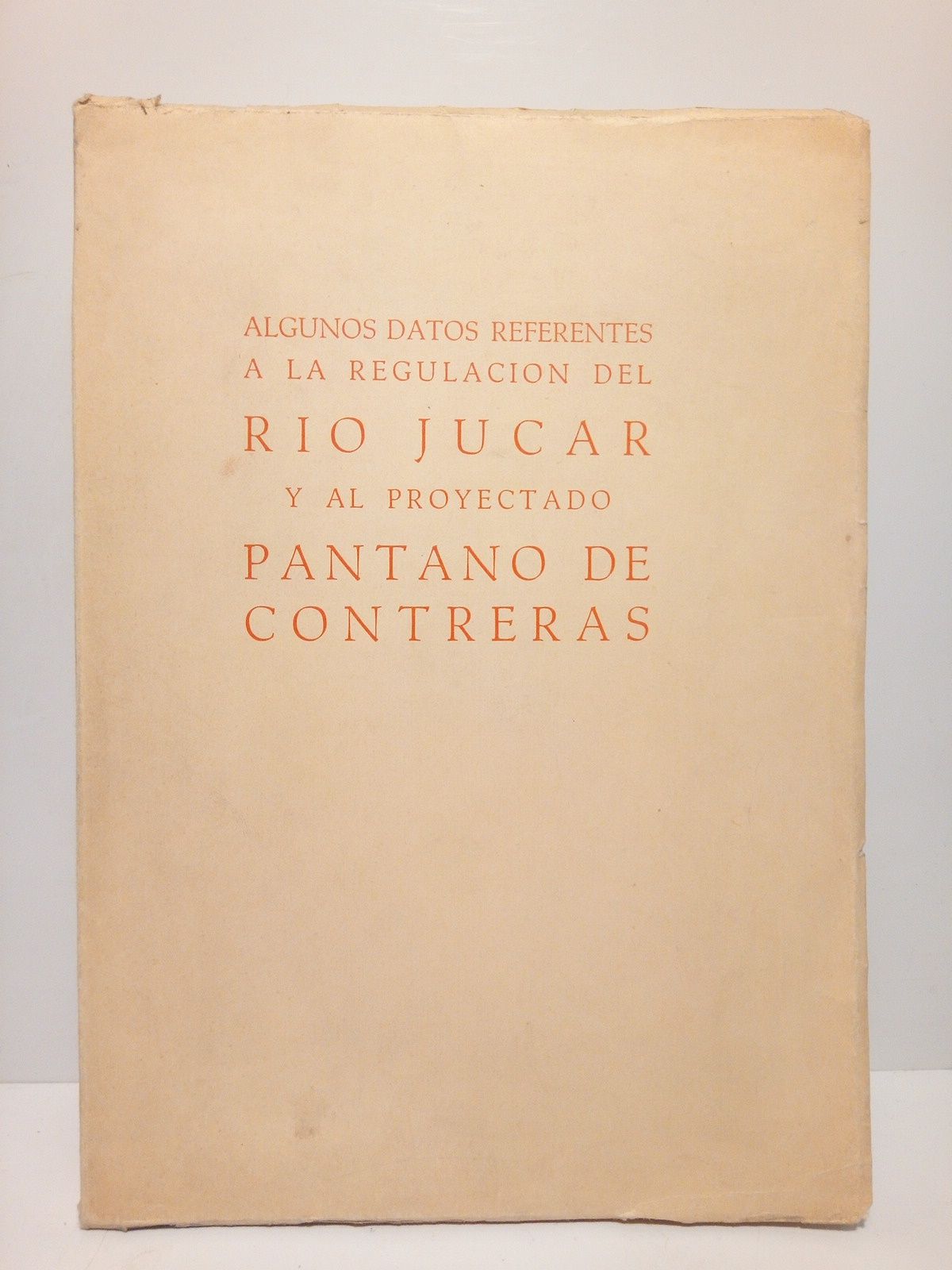 JUNTA DIRECTIVA DE UNIDAD-SINDICAL DE USUARIOS DEL JUCAR - Algunos datos referentes a la regulacin del ro Jcar y al proyectado pantano de Contreras