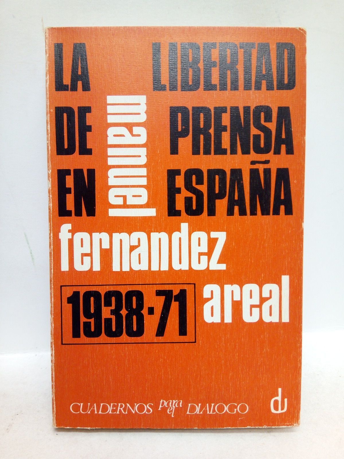 FERNANDEZ ARENAL, Manuel - La libertad de prensa en Espaa (1938-1971)