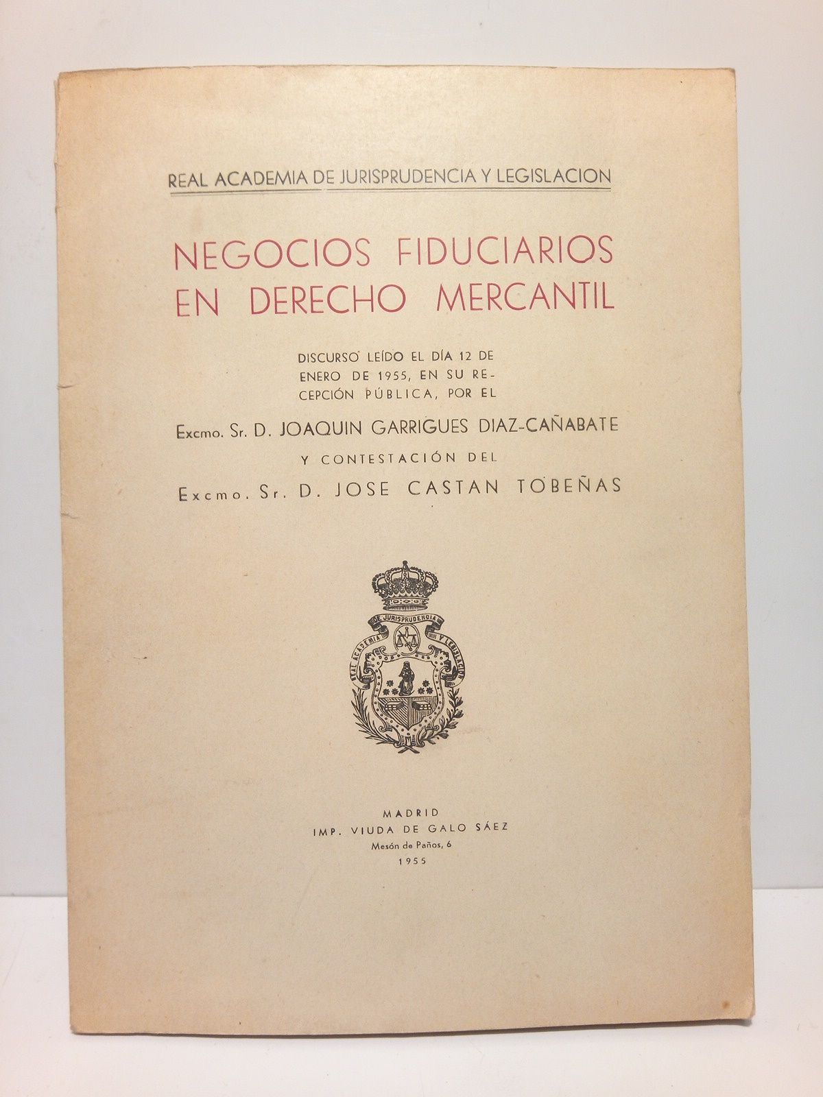 GARRIGUES DIAZ-CAABATE, Joaqun - Negocios fiduciarios en Derecho Mercantil. (Discurso de ingreso en la Real Academia de Jurisprudencia y Legislacin, el 12 de enero de 1955. CONTESTA: Jos Castn Tobeas)