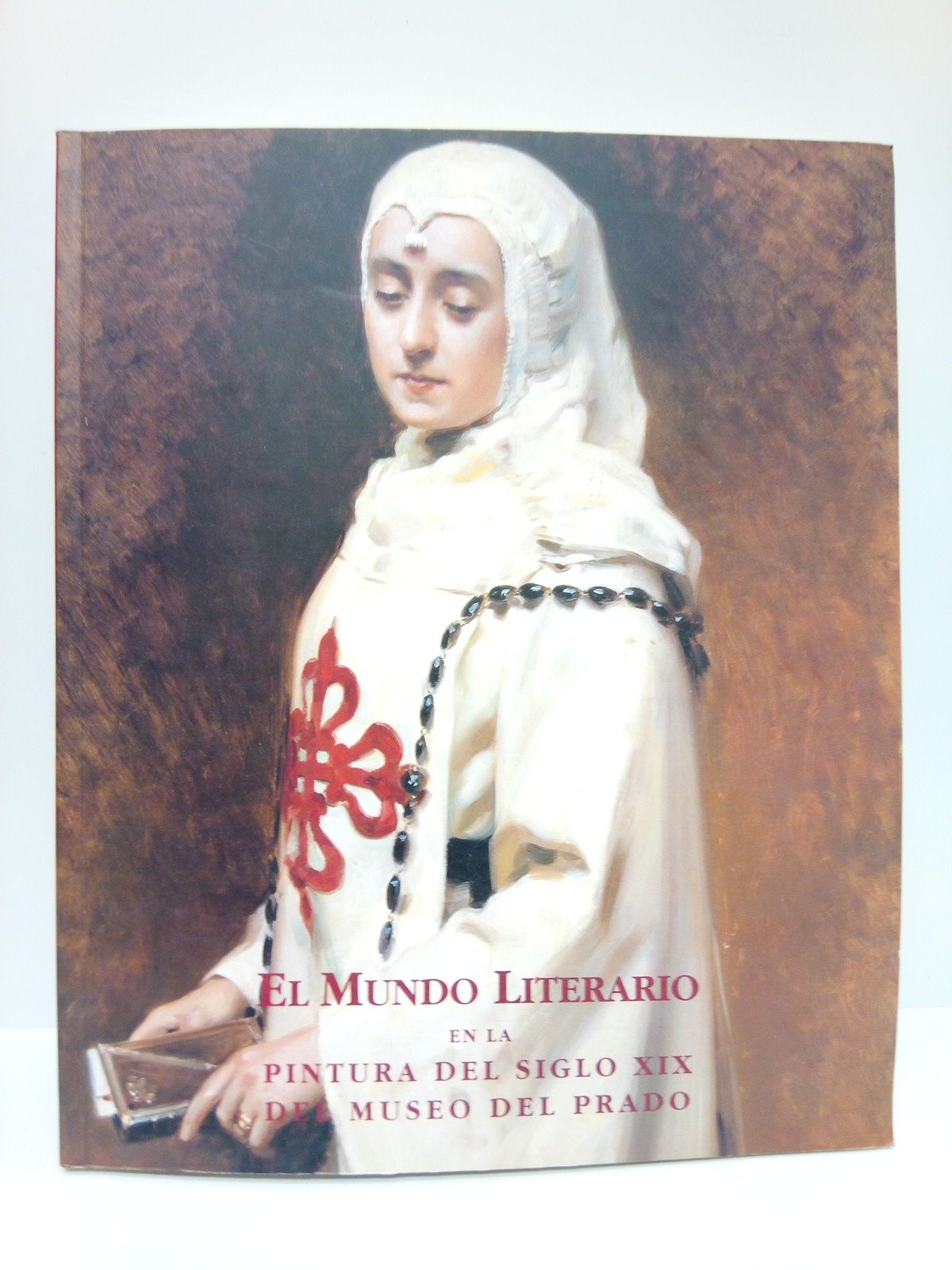 MINISTERIO DE CULTURA - FUNDACION EL MONTE - El Mundo Literario en la pintura del siglo XIX del Museo del Prado /  TEXTOS: Cultura y Literatura en la vida espaola del siglo XIX, por Guillermo Carnero; De lo vovo a lo pintado: La escena modelo para pintores, por Andrs Pelez; El mundo literario en la pintura del Siglo XIX
