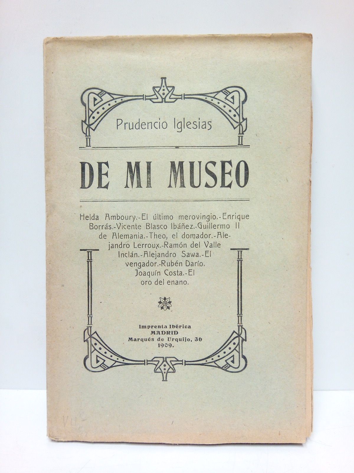 IGLESIAS, Prudencio - DE MI MUSEO: Helda Amboury; El ltimo merovingio; Enrique Borrs; Vicente Blasco Ibaez; Guillermo II de Alemania; Theo, El domador; Alejandro Lerroux; Ramn del Valle Incln; Alejandro Sawa; El vengador; Rubn Daro; Joaqun Costa; El oro del enano
