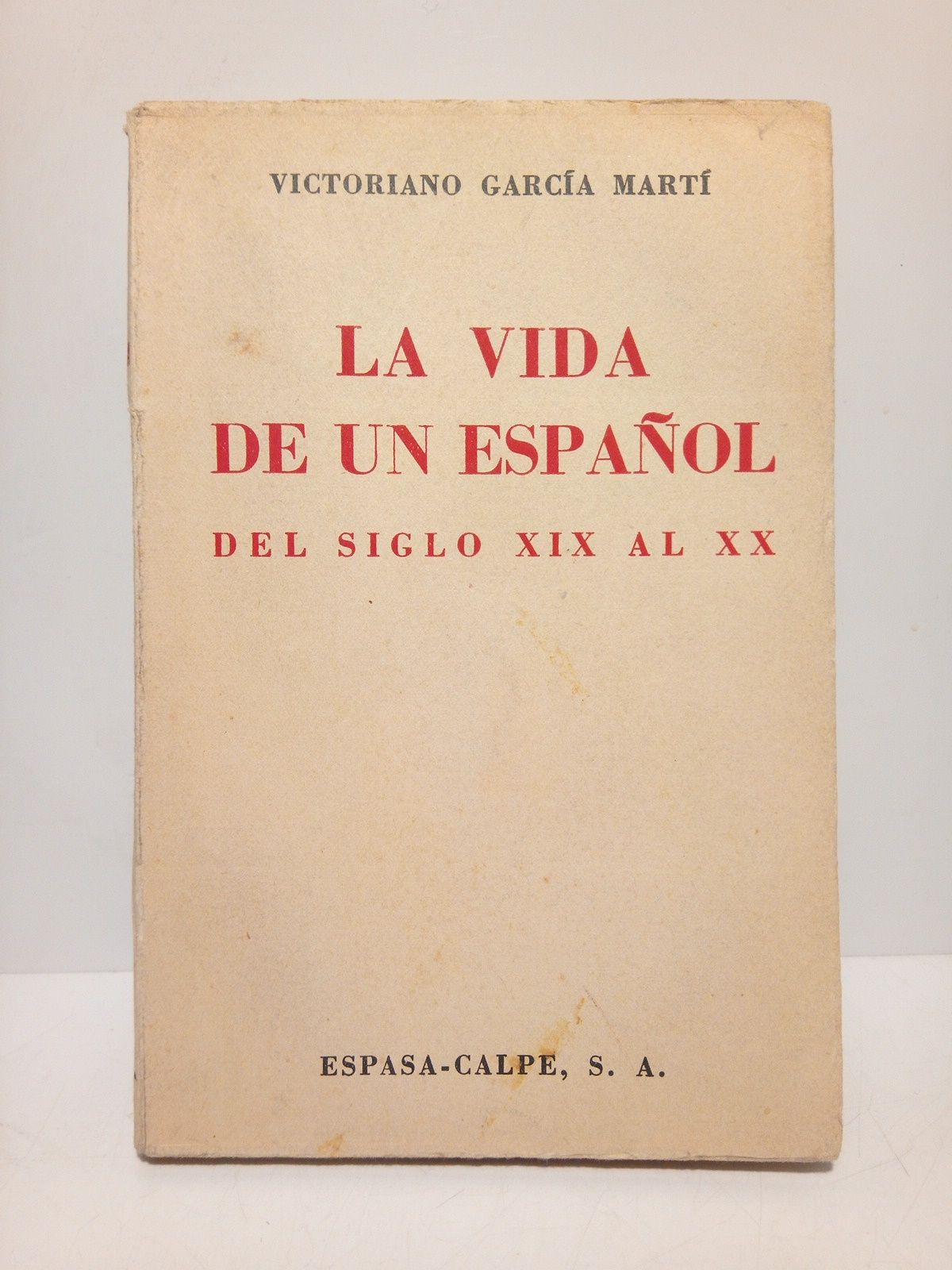 GARCIA MARTI, Victoriano - La vida de un espaol del siglo XIX al XX