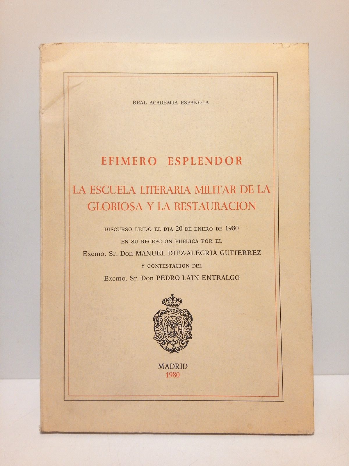 DIEZ-ALEGRIA GUTIERREZ, Manuel - Efmero esplendor: La escuela literaria militar de la gloriosa y la restauracin. (Discurso de ingreso en la Real Academia Espaola. CONTESTA: Pedro Lain Entralgo)