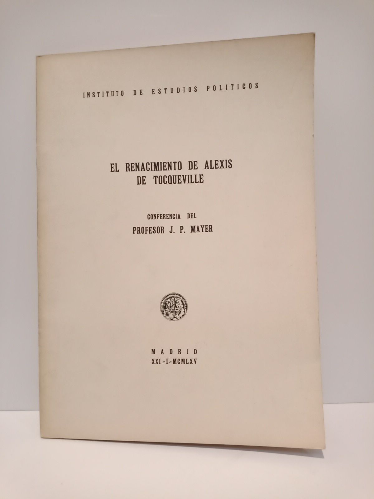 MAYER, J. P. - El renacimiento de Alexis de Tocqueville. (Conferencia del Profesor...)