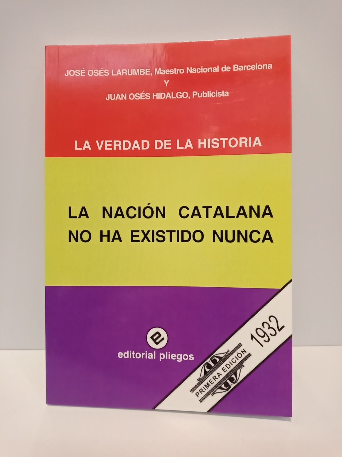 OSES LARUMBE, Jos y Juan Oss Hidalgo - La Verdad de la Historia: LA NACION CATALANA NO HA EXISTIDO NUNCA. [Divulgacin histrica]