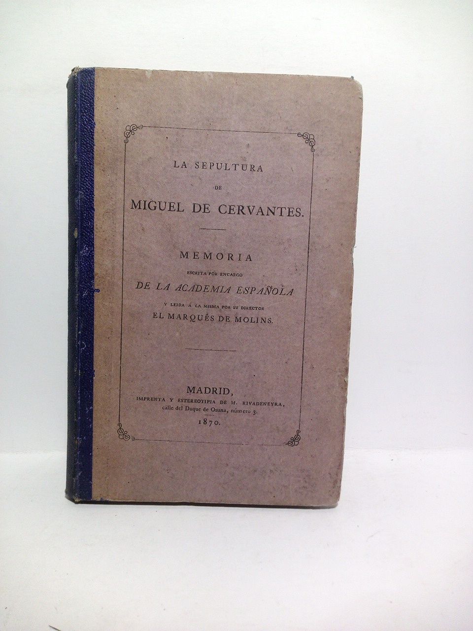 MOLINS, Marqus de - La sepultura de Miguel de Cervantes. (Memoria escrita por encargo de la Real Academia Espaola y leida  la misma por su director el...)