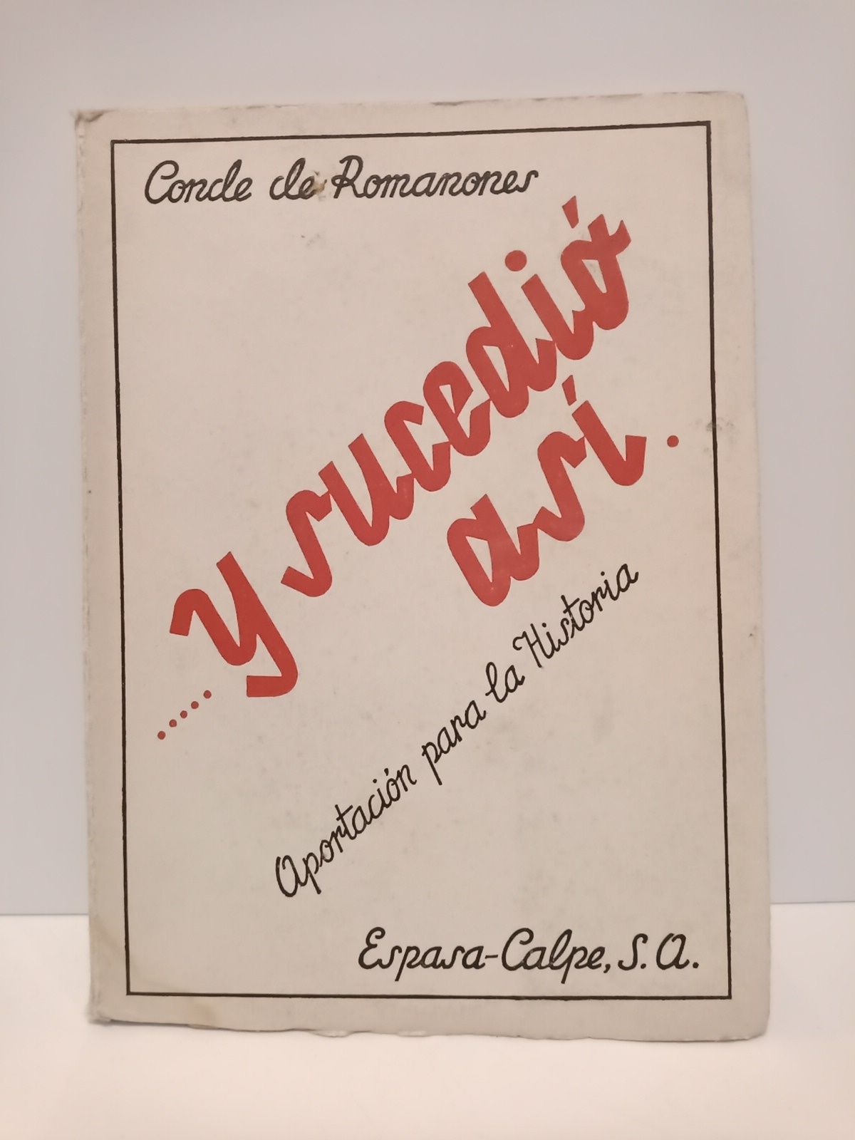ROMANONES, Conde de - .....Y sucedi as: Aportacin para la historia