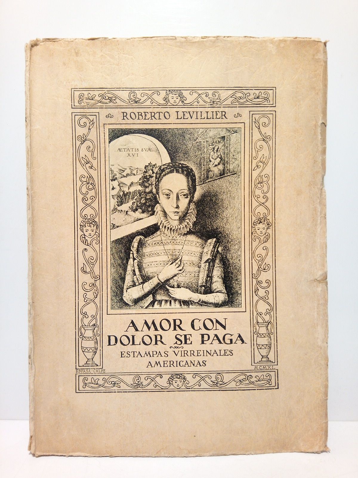 LEVILLIER, Roberto - Amor con dolor se paga: estampas virreinales americanas. (Teatro) /  Ilustraciones de Raul Veroni