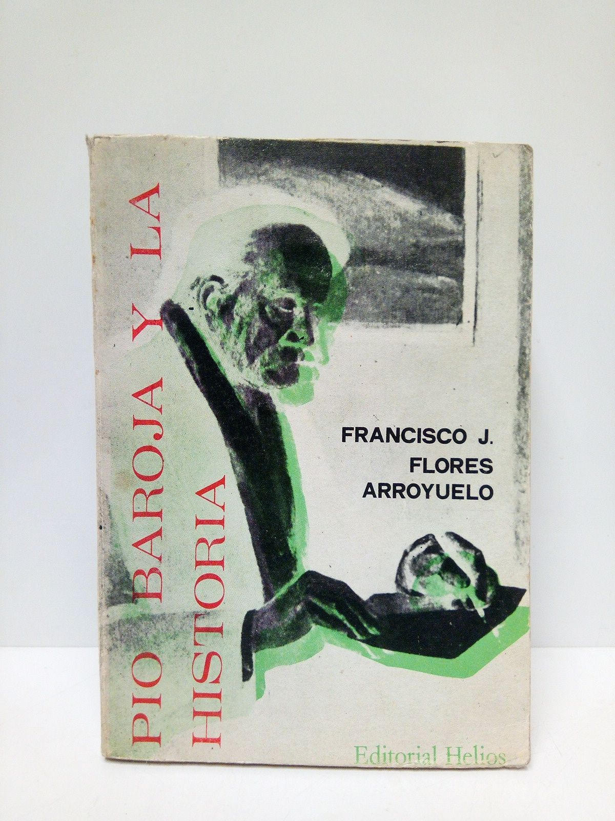 FLORES ARROYUELO, Francisco J. - Po Baroja y la historia /  Prlogo de Julio Caro Baroja
