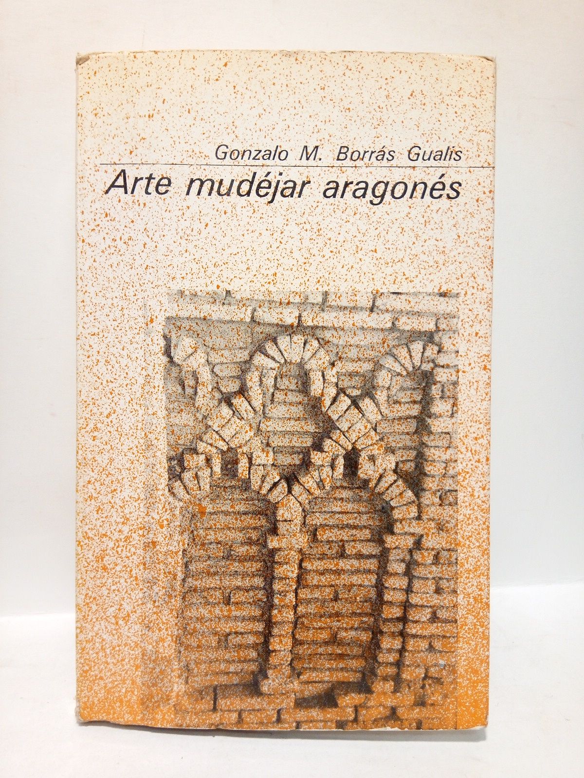 BORRAS GUALIS, Gonzalo M. - Arte Mudjar aragons / Dibujos de Vicente Gonzlez Hernndez