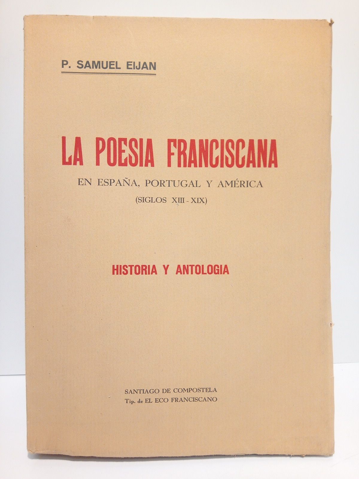 EIJAN, P. Samuel, O. F. M. - Nuestros juglares del Seor: La Poesa Franciscana en Espaa, Portugal y Amrica (Siglos XIII-XIX) /  Ensayo histrico-antolgico, por el P. Samuel Eijn, O. F. M.