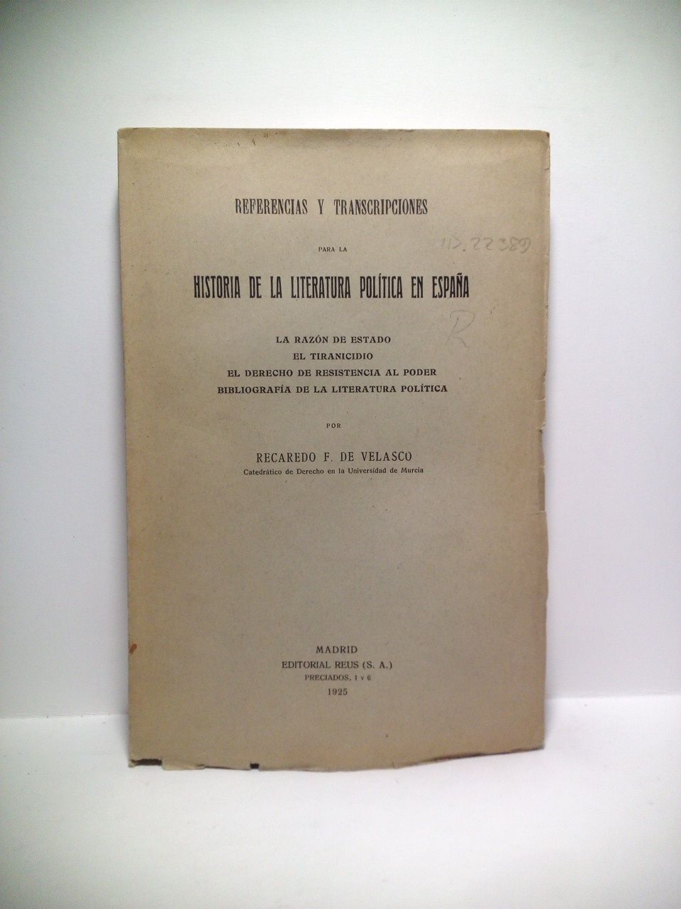 VELASCO, Recaredo F. de - Referencias y transcripciones de la historia de la literatura poltica en Espaa: La razn de estado; El tiranicidio; El derecho de resistencia al poder; Bibliografa de la literatura poltica