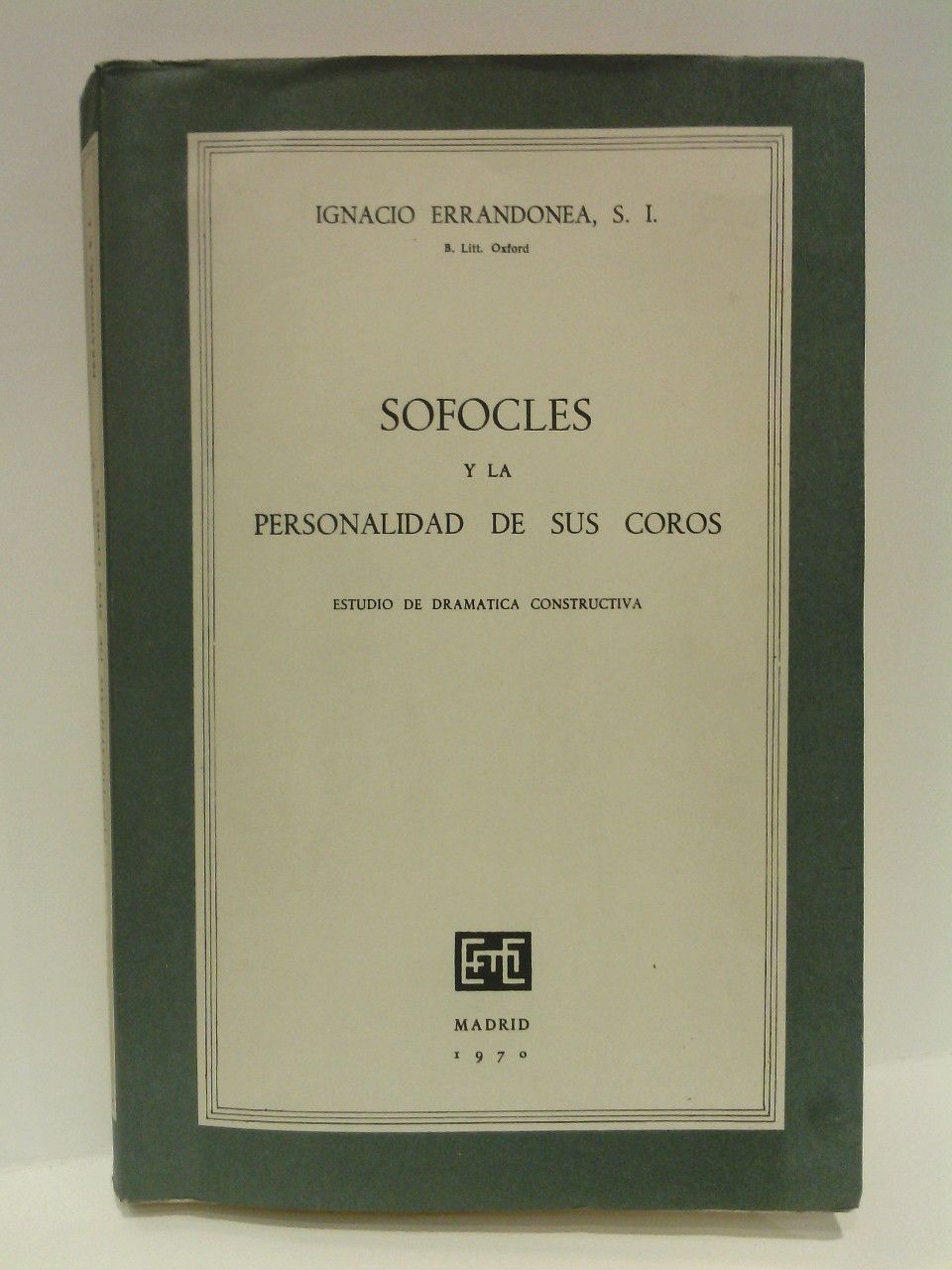 ERRANDONEA, Ignacio; S. I. - Sofocles y la personalidad de sus coros: Estudio de dramtica constructiva